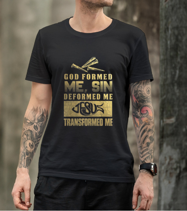 God Formed Me Sin Deformed Me Jesus Transformed Me Nails T-Shirt