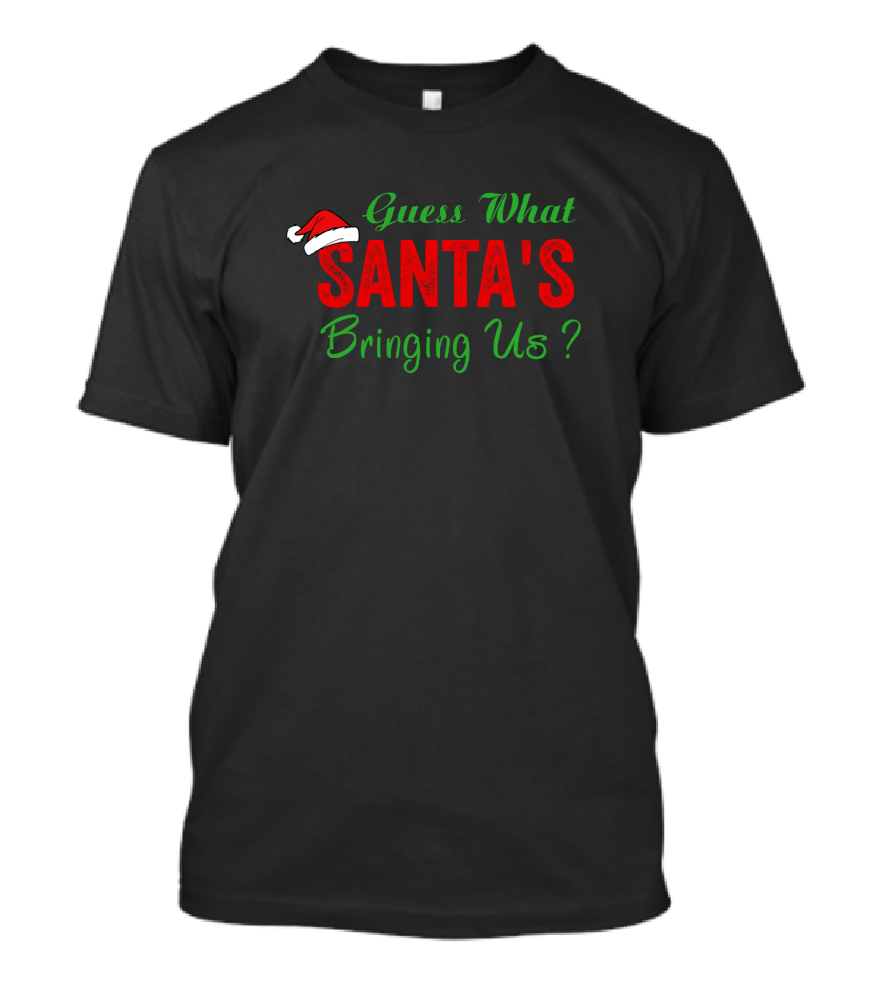 Guess What Santa's Bringing Us Santa Hat Christmas T-Shirt
