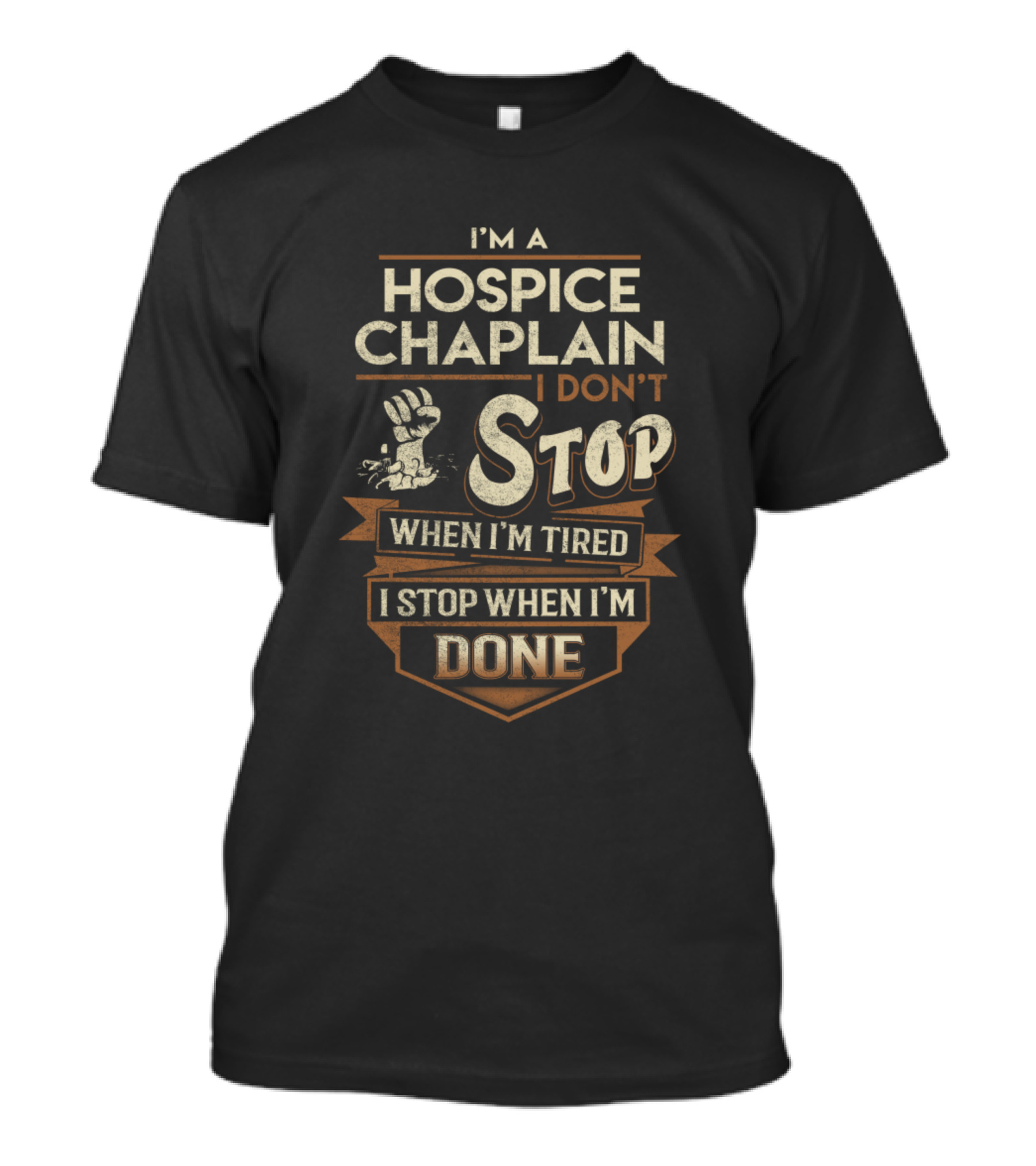 I'm A Hospice Chaplain I Don't Stop When I'm Tired I Stop When I'm Done T-Shirt