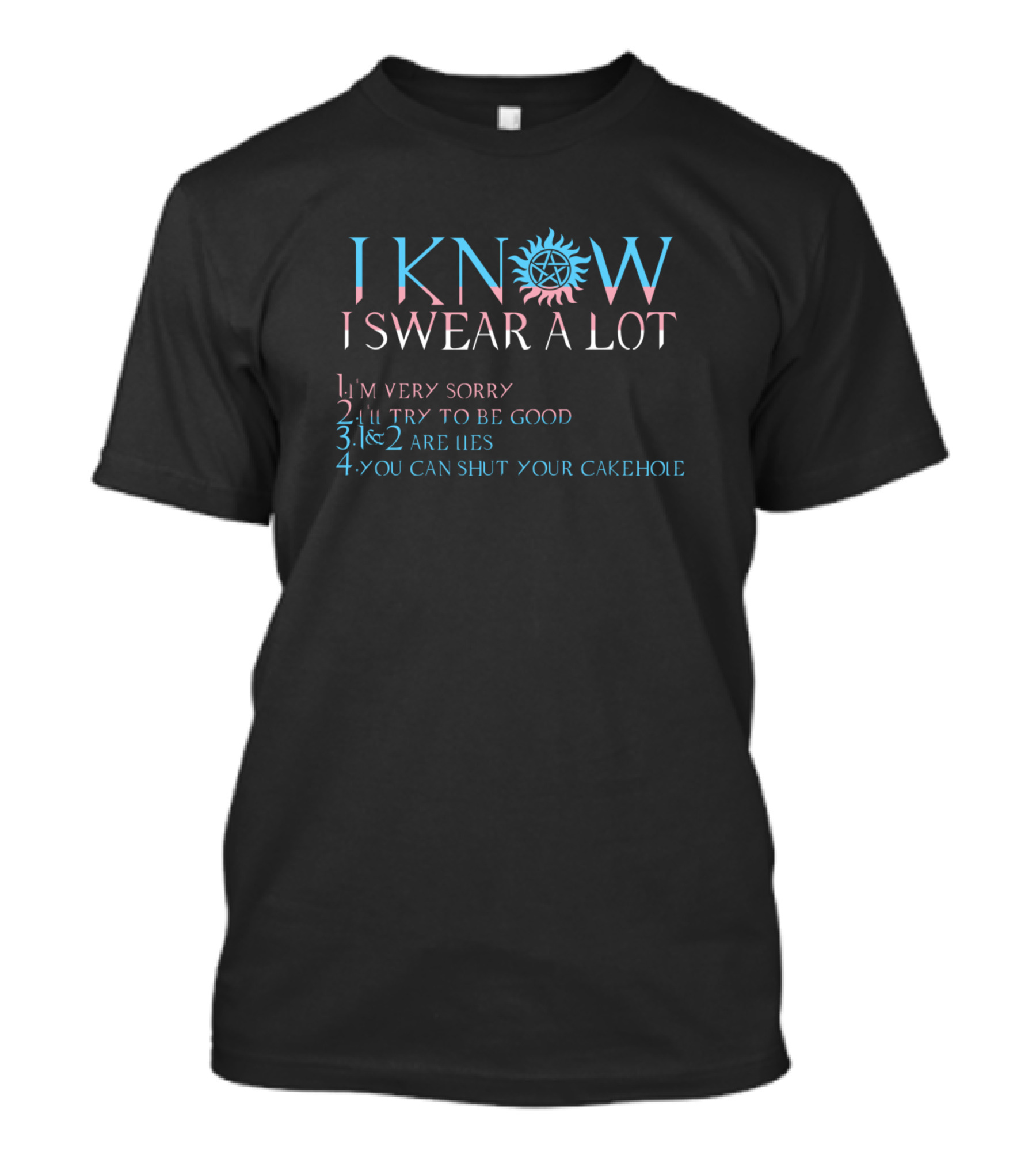 I Know I Swear A Lot I'm Very Sorry Try To Be Good Lies Shut Your Cakehole Trans Ver T-Shirt