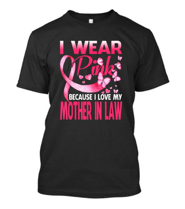 I Wear Pink Because I Love My Mother In Law Breast Cancer Awareness T-Shirt
