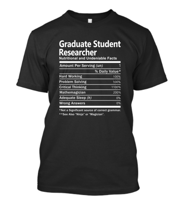 Graduate Student Researcher Nutritional And Undeniable Facts Amount Per Serving Hard Working Critical Thinking Mathemagician T-Shirt