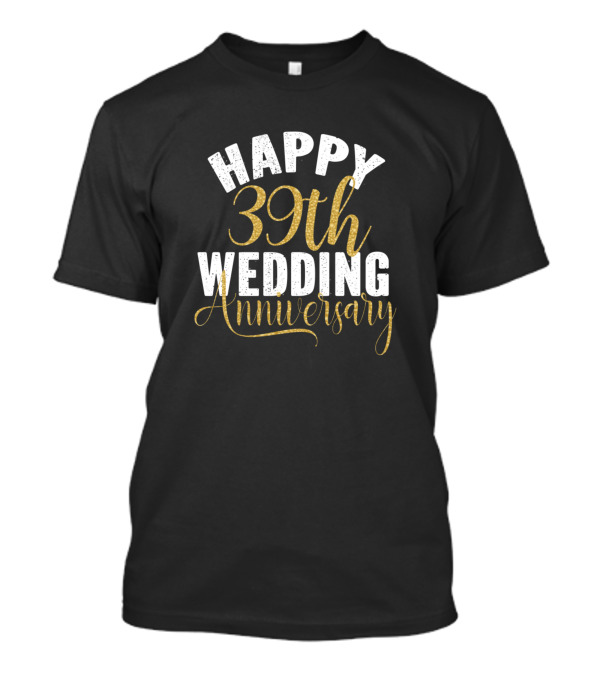 HAPPY 39TH WEDDING ANNIVERSARY CELEBRATION WITH ELEGANT GOLD ACCENTS T-Shirt
