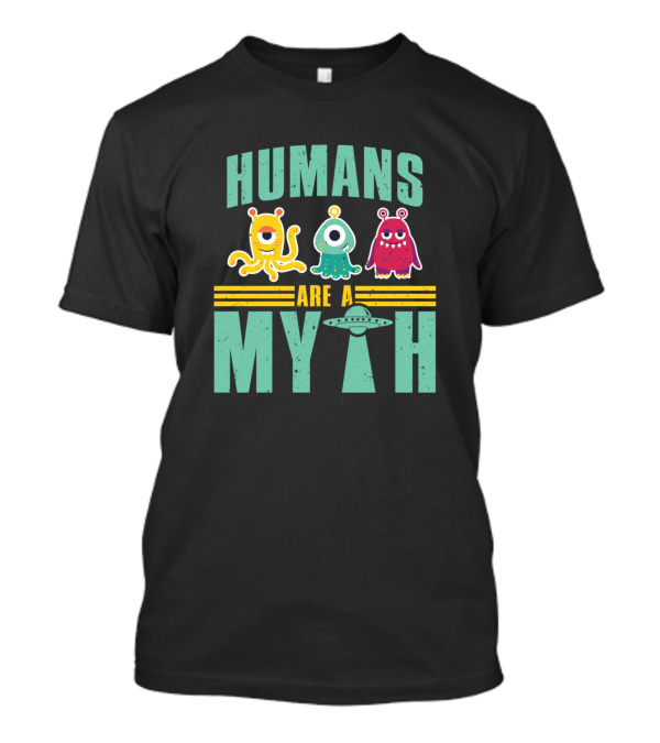 Humans Are A Myth Alien UFO Cartoon Monsters Halloween Costume T-Shirt