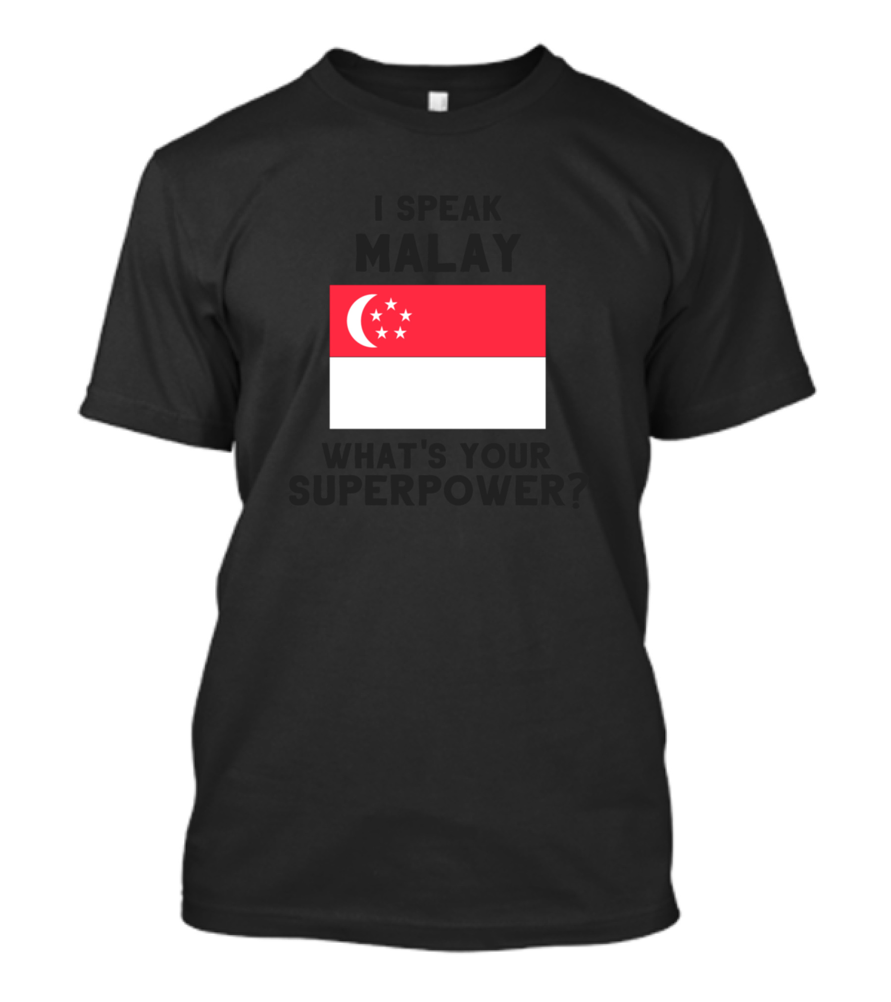 I Speak Malay What's Your Superpower Singapore Flag T-Shirt
