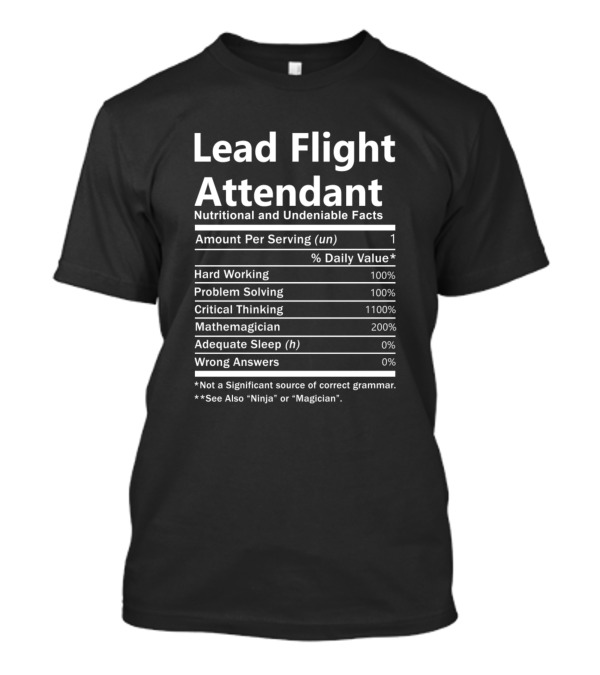 Lead Flight Attendant Nutritional And Undeniable Facts Hard Working Problem Solving Critical Thinking Mathemagician Adequate Sleep Wrong Answers T-Shirt