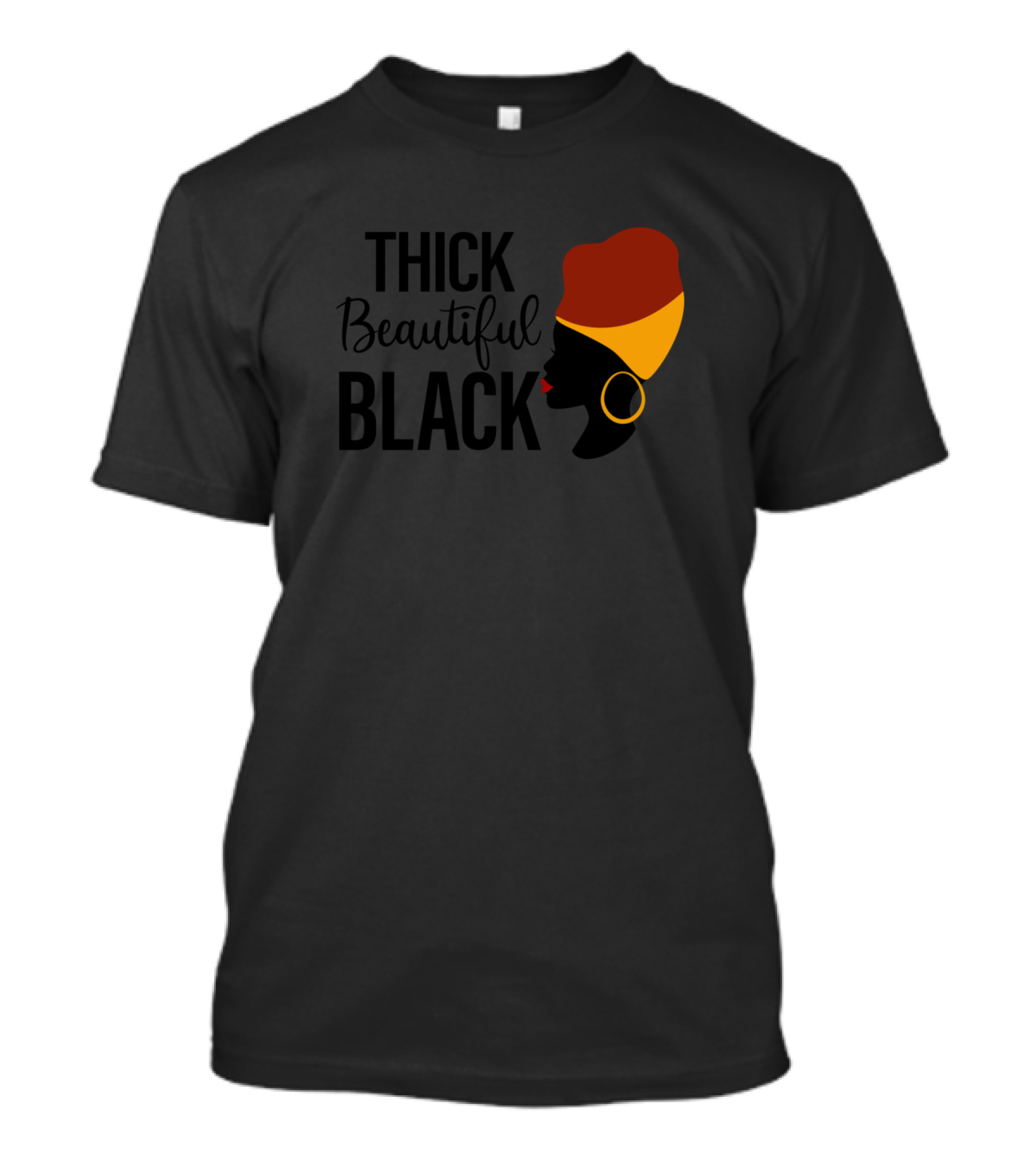 Thick Beautiful Black Melanin African Queen Black Pride BLM Protest Raci T-Shirt