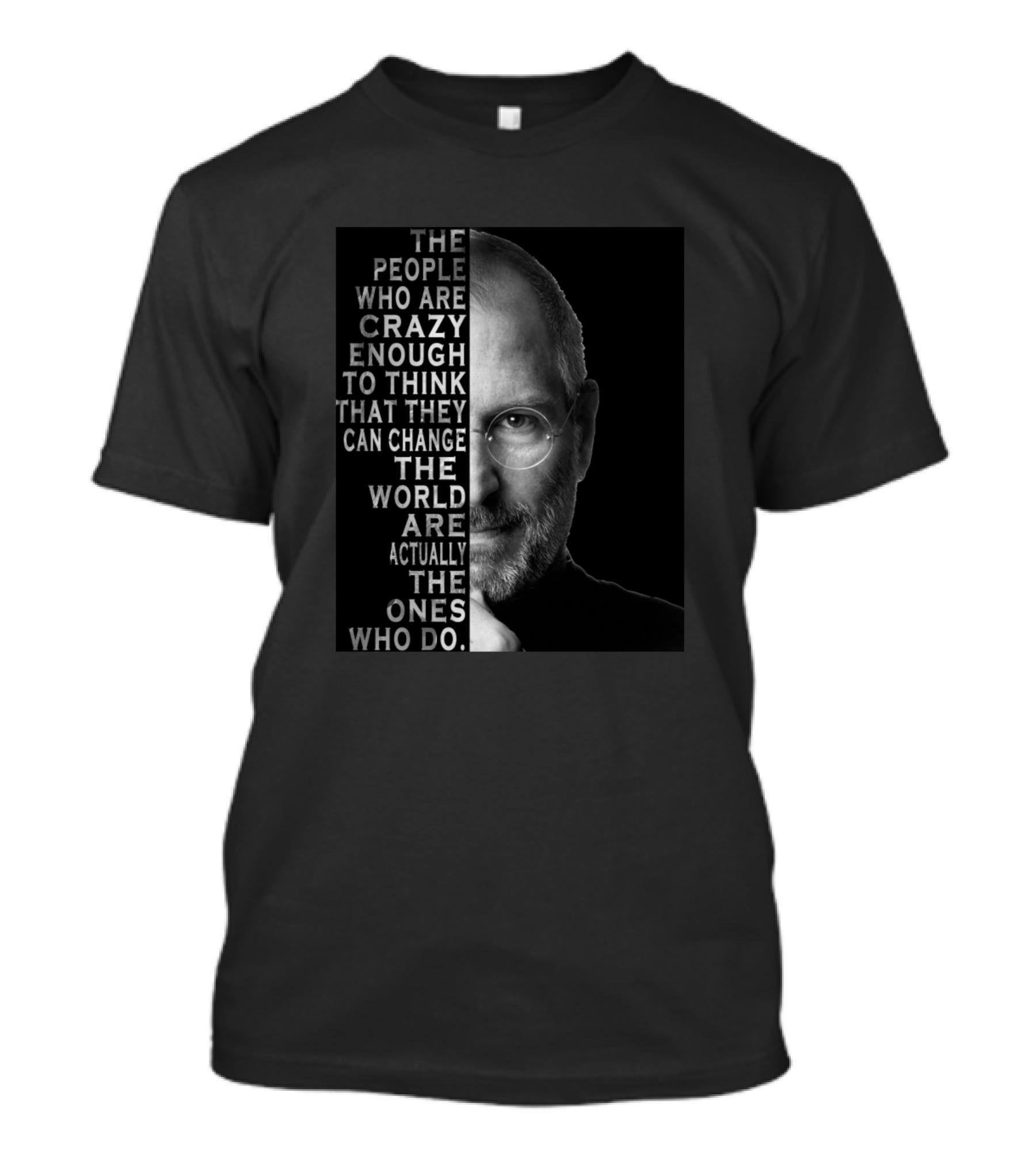 The People Who Are Crazy Enough To Think That They Can Change The World Are Actually The Ones Who Do T-Shirt