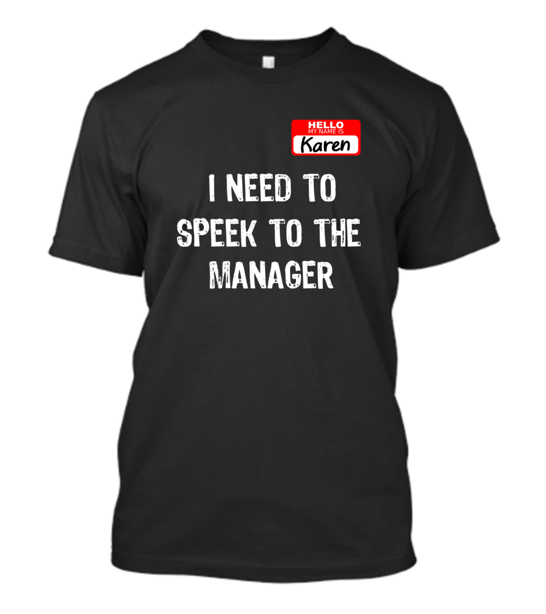 I Need To Speak To The Manager Hello My Name Is Karen T-Shirt
