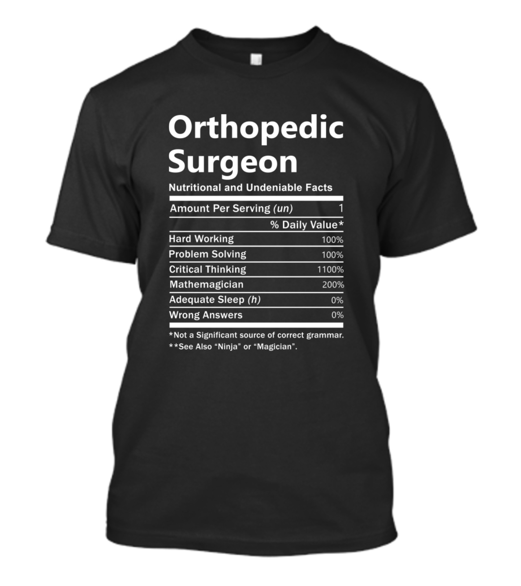 Orthopedic Surgeon Nutritional And Undeniable Facts Hard Working Problem Solving Critical Thinking Mathemagician Adequate Sleep Wrong Answers T-Shirt