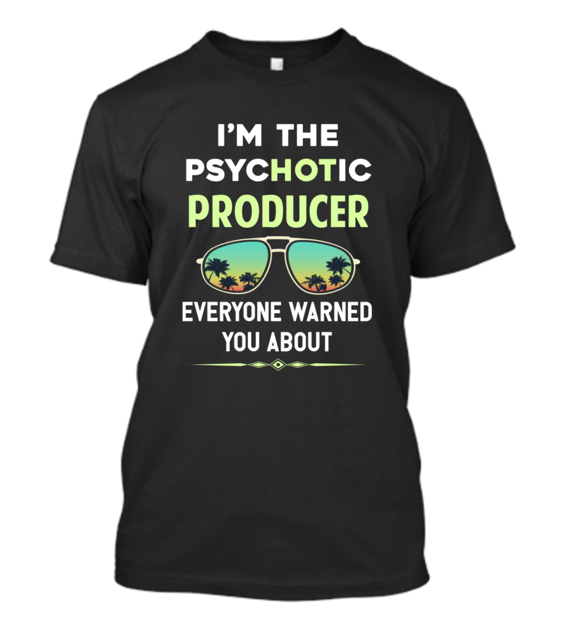 I'M THE PSYCHOTIC PRODUCER EVERYONE WARNED YOU ABOUT Sunglasses Palm Trees T-Shirt