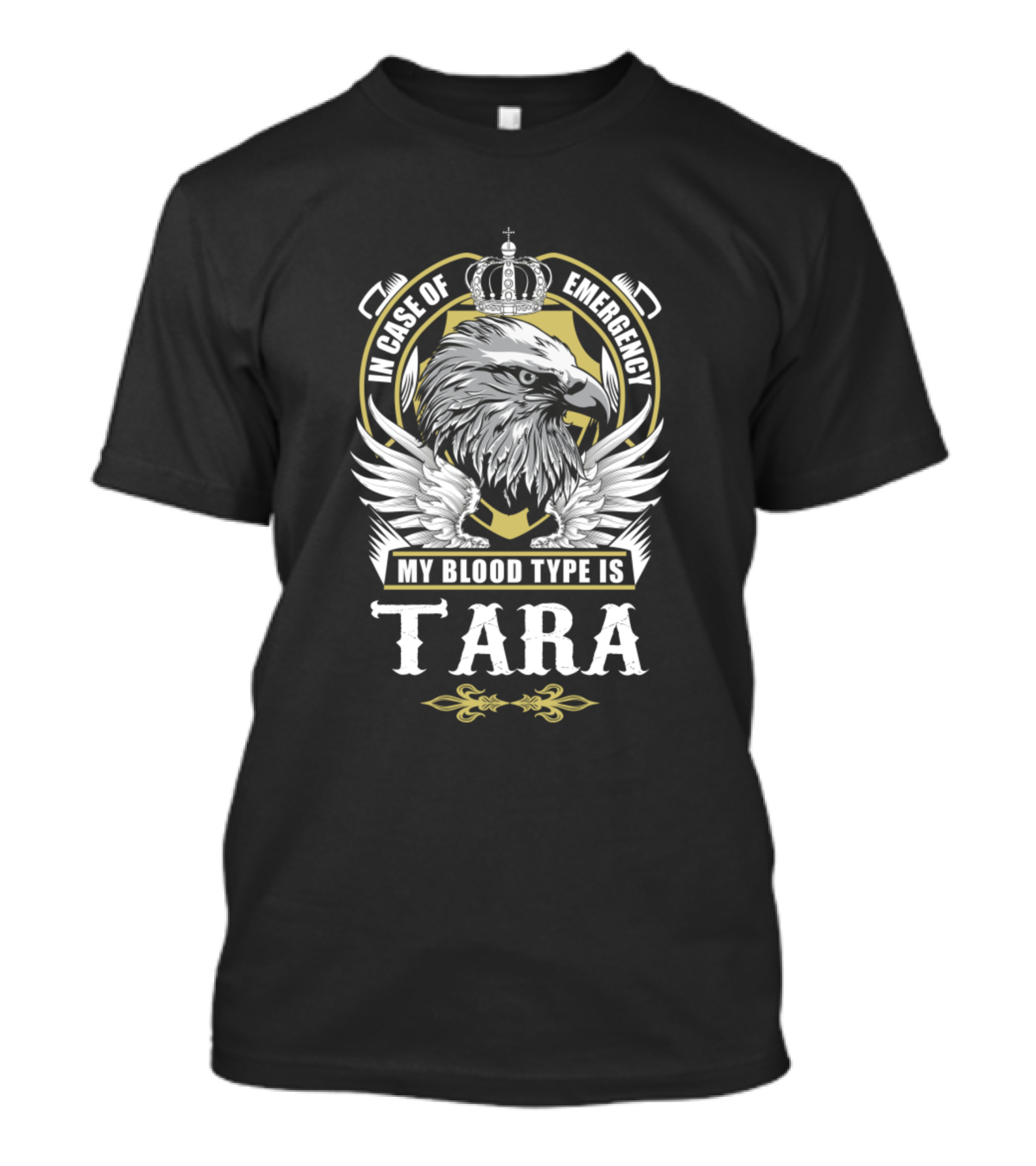 Tara In Case Of Emergency My Blood Type Is Tara Eagle Crown T-Shirt