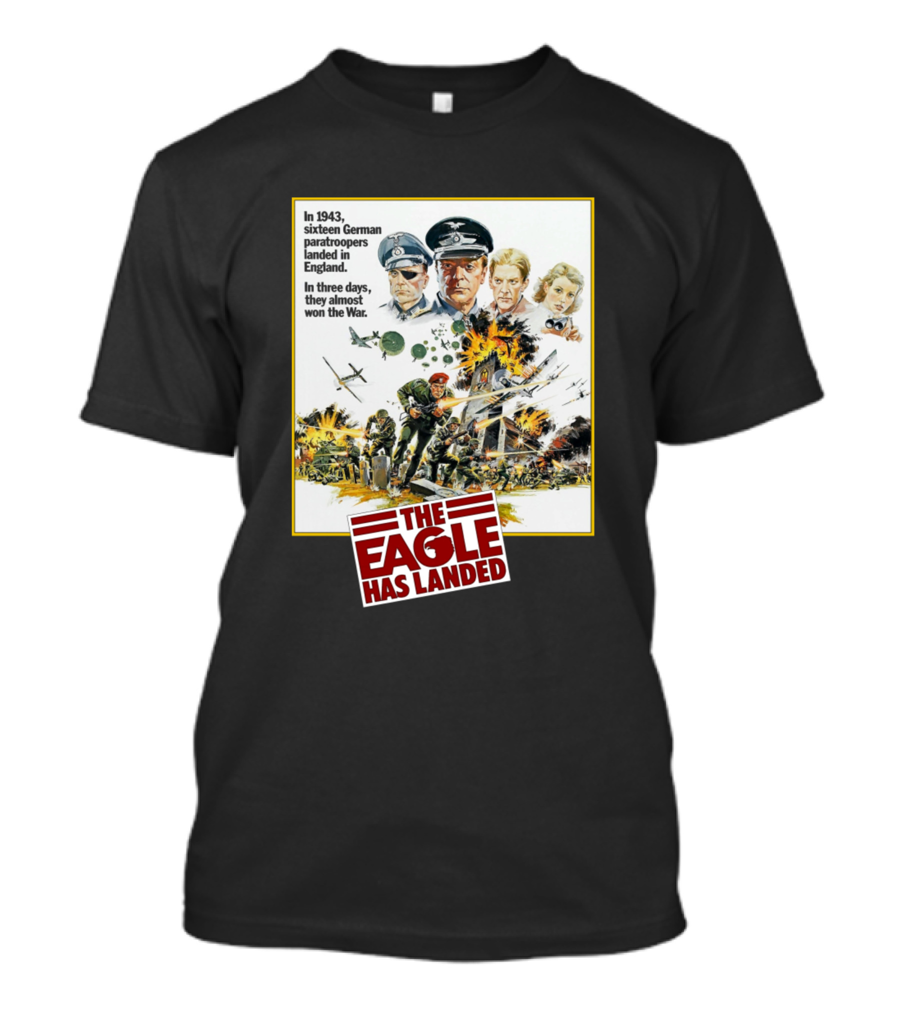 The Eagle Has Landed In 1943 Sixteen German Paratroopers Landed In England In Three Days They Almost Won The War T-Shirt