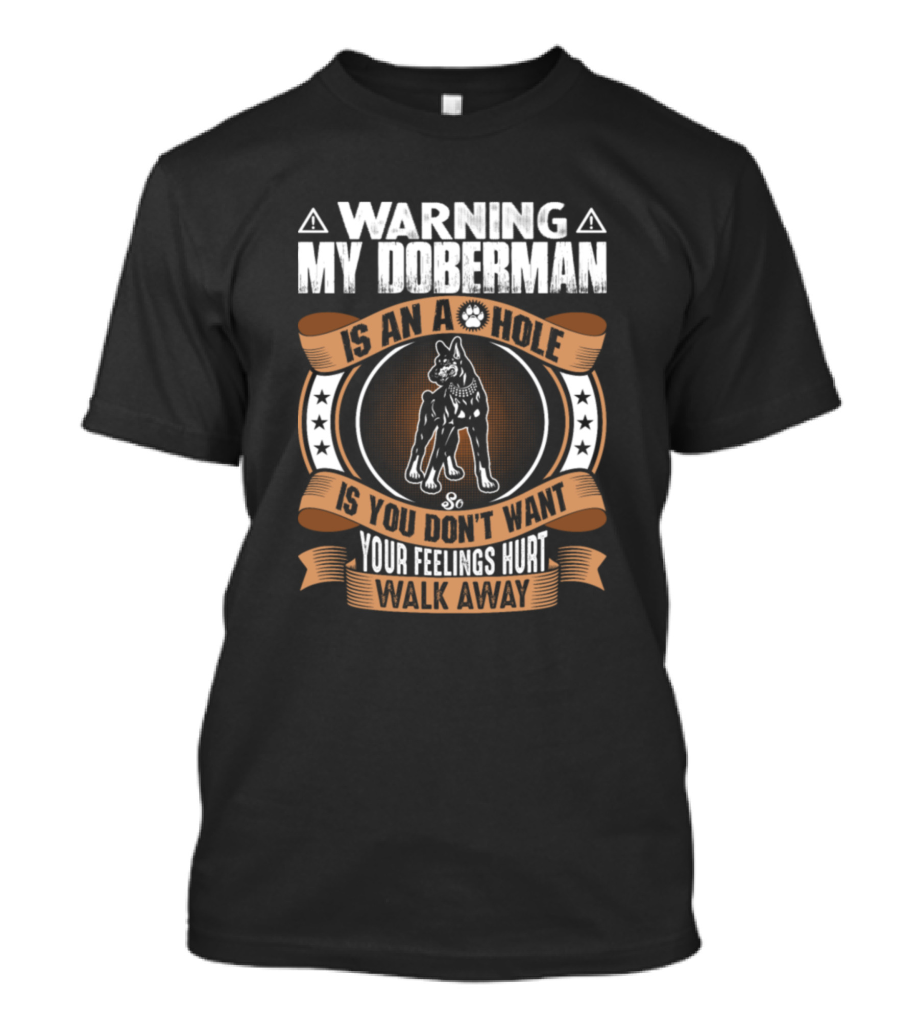 Warning My Doberman Is An A Hole If You Don't Want Your Feelings Hurt Walk Away T-Shirt