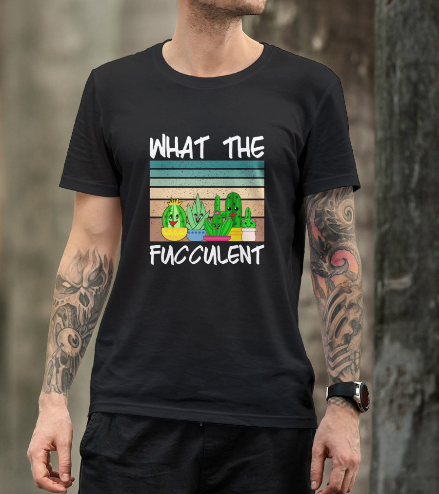 What The Fucculent Cactus Succulents Gardening Fun Stripes T-Shirt