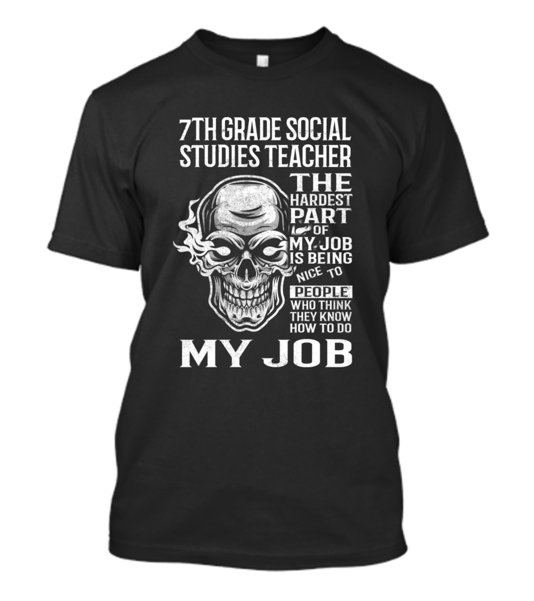 7Th Grade Social Studies Teacher The Hardest Part Of My Job Is Being Nice To People Who Think They Know How To Do My Job T-Shirt