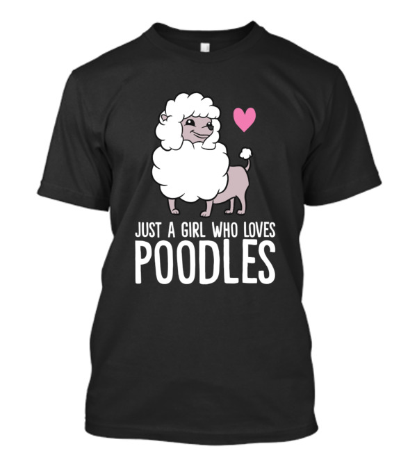 Just A Girl Who Loves Poodles Heart Poodle T-Shirt