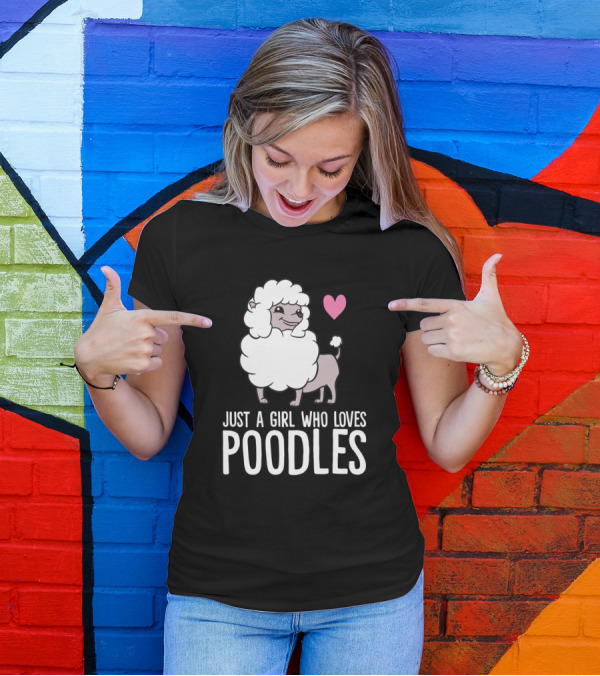 Just A Girl Who Loves Poodles Heart Poodle T-Shirt