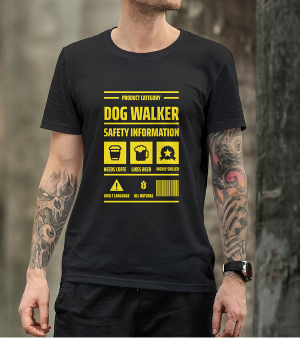 PRODUCT CATEGORY DOG WALKER SAFETY INFORMATION NEEDS COFFEE LIKES BEER HIGHLY SKILLED ADULT LANGUAGE ALL NATURAL T-Shirt