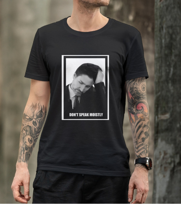 Don't Speak Moistly Black And White Photo T-Shirt