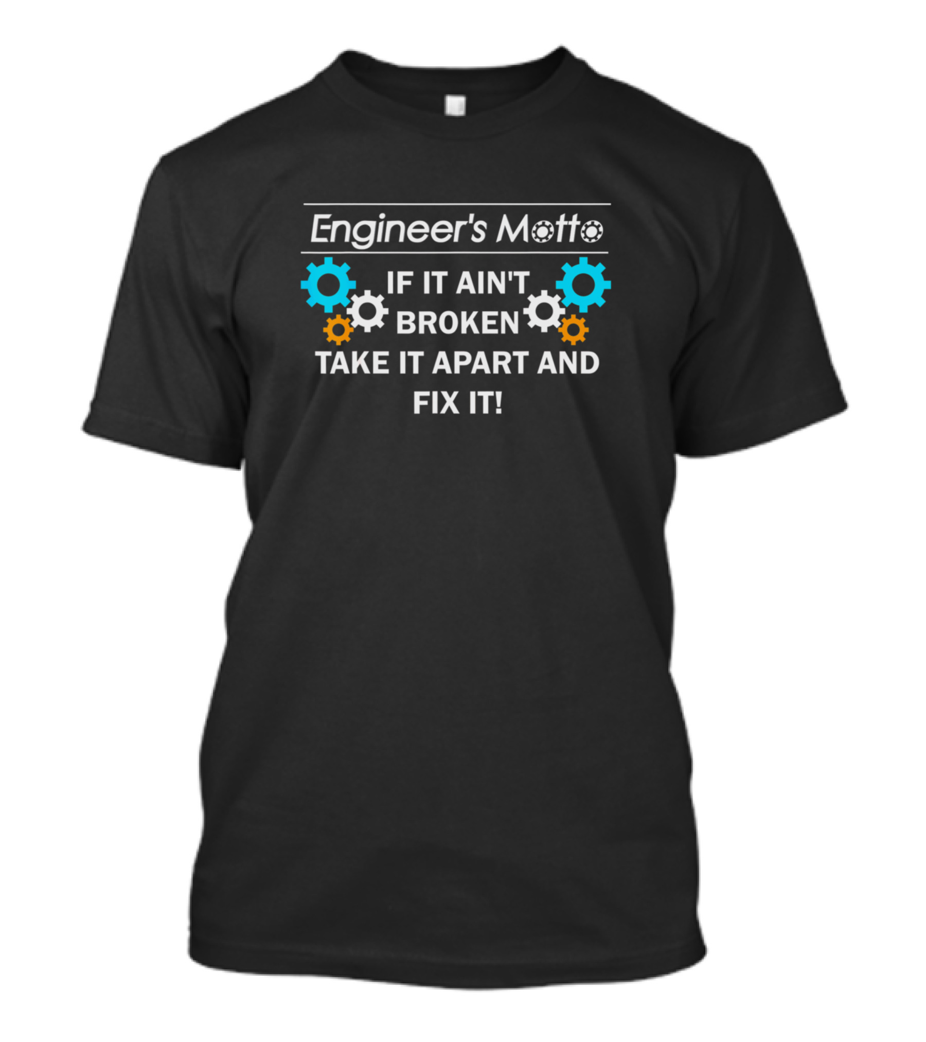 Engineer's Motto If It Ain't Broken Take It Apart And Fix It T-Shirt