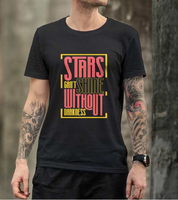 Stars Can't Shine Without Darkness T-Shirt