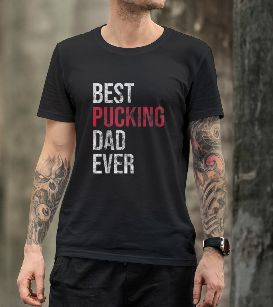 Best Pucking Dad Ever Funny Hockey T-Shirt