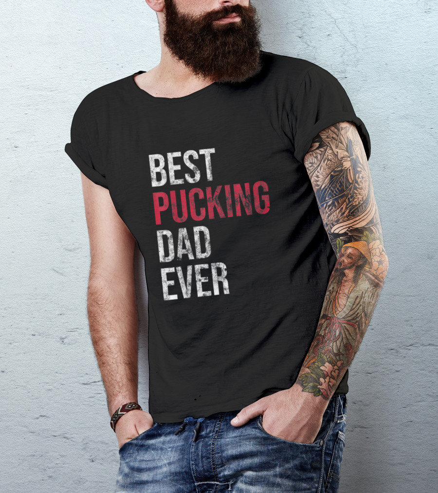 Best Pucking Dad Ever Funny Hockey T-Shirt