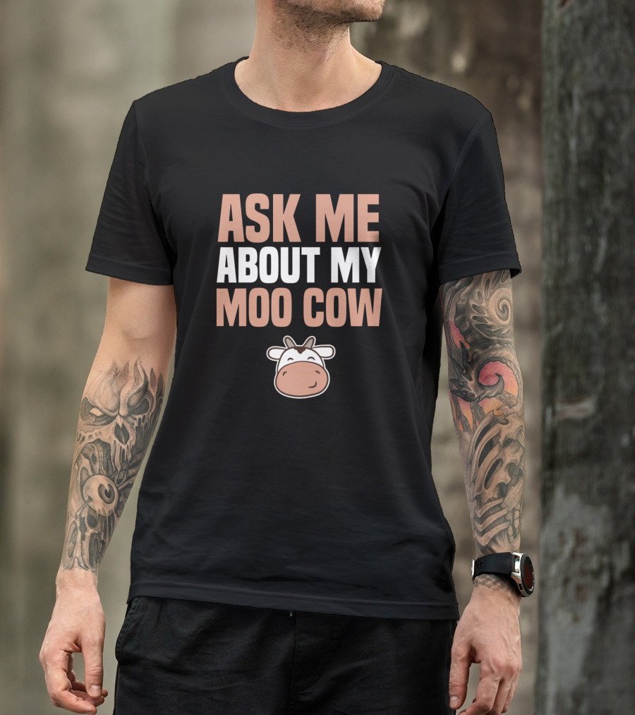 Ask Me About My Moo Cow Birthday Present T-Shirt
