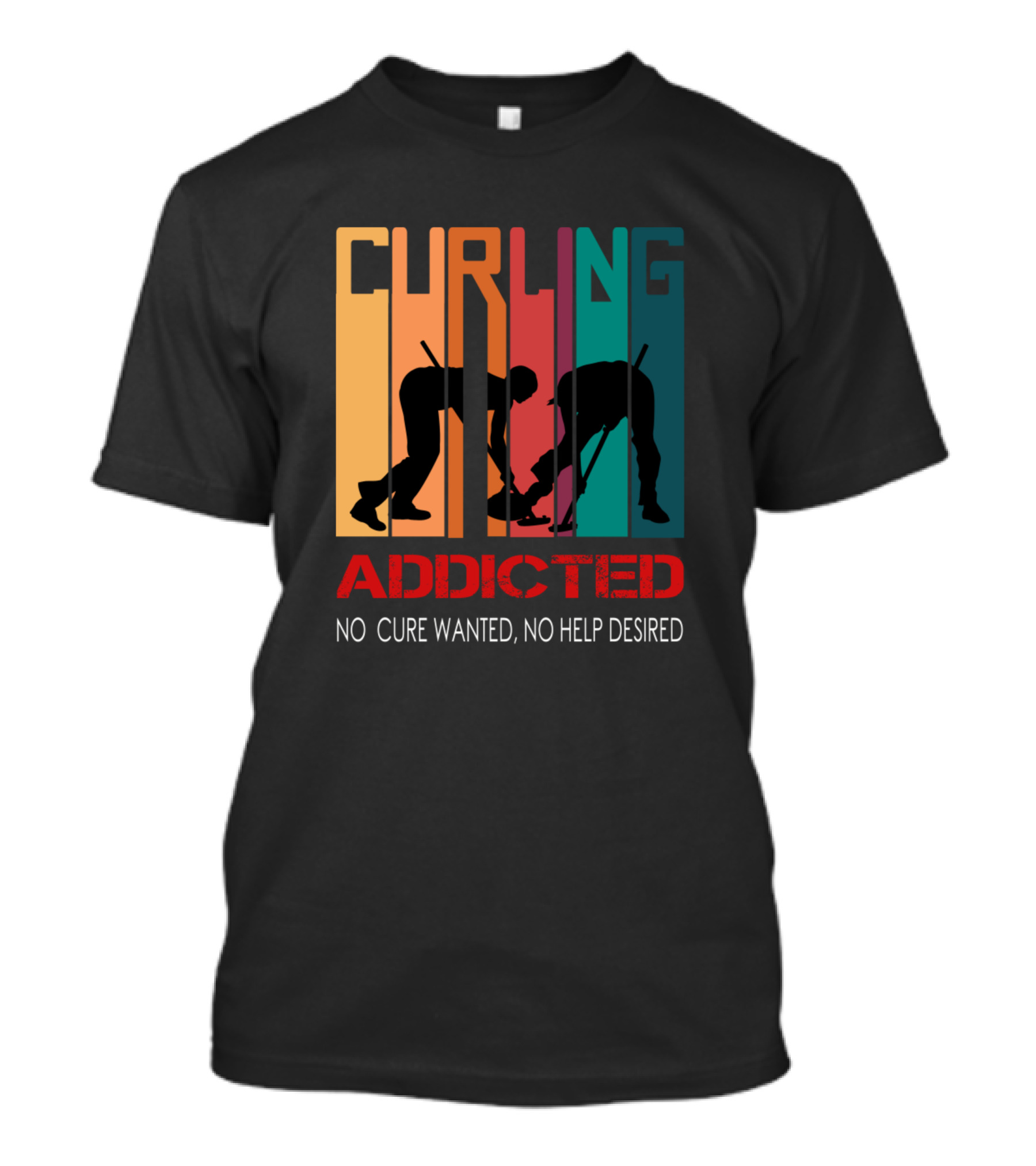 CURLING ADDICTED NO CURE WANTED NO HELP DESIRED T-Shirt