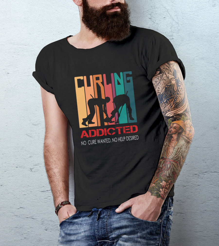 CURLING ADDICTED NO CURE WANTED NO HELP DESIRED T-Shirt