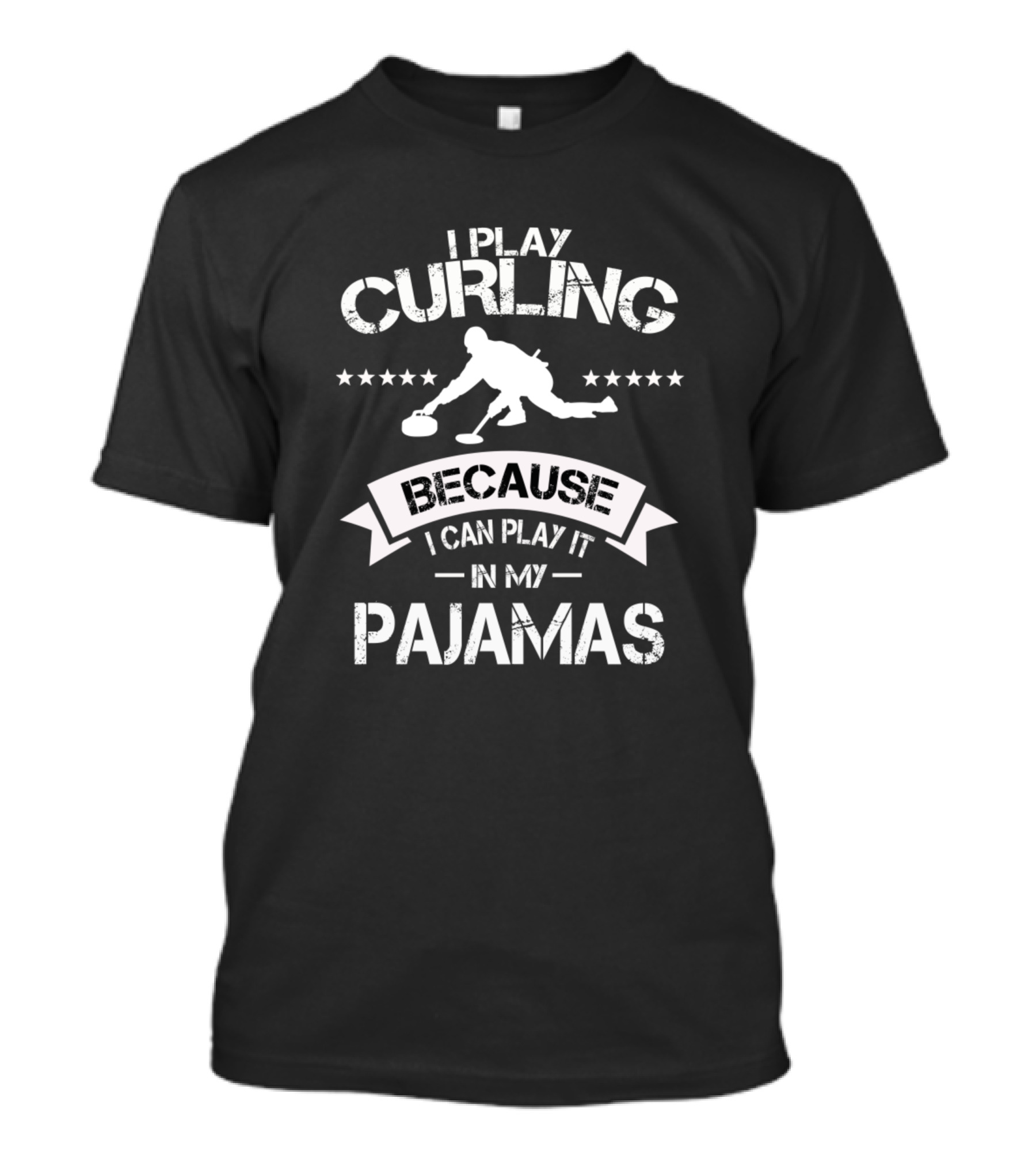 I Play Curling Because I Can Play It In My Pajamas Curling Team Winter Sports Curler T-Shirt