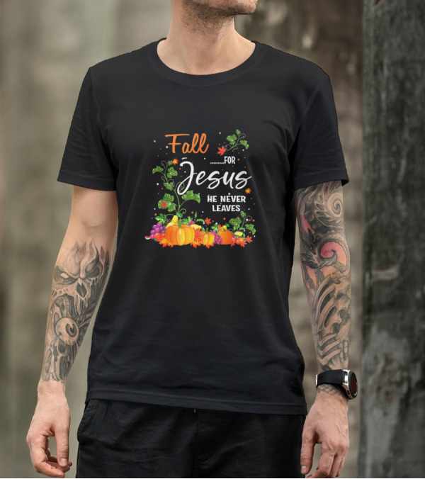 Fall For Jesus He Never Leaves Autumn Christian Pumpkins Grapes Leaves T-Shirt