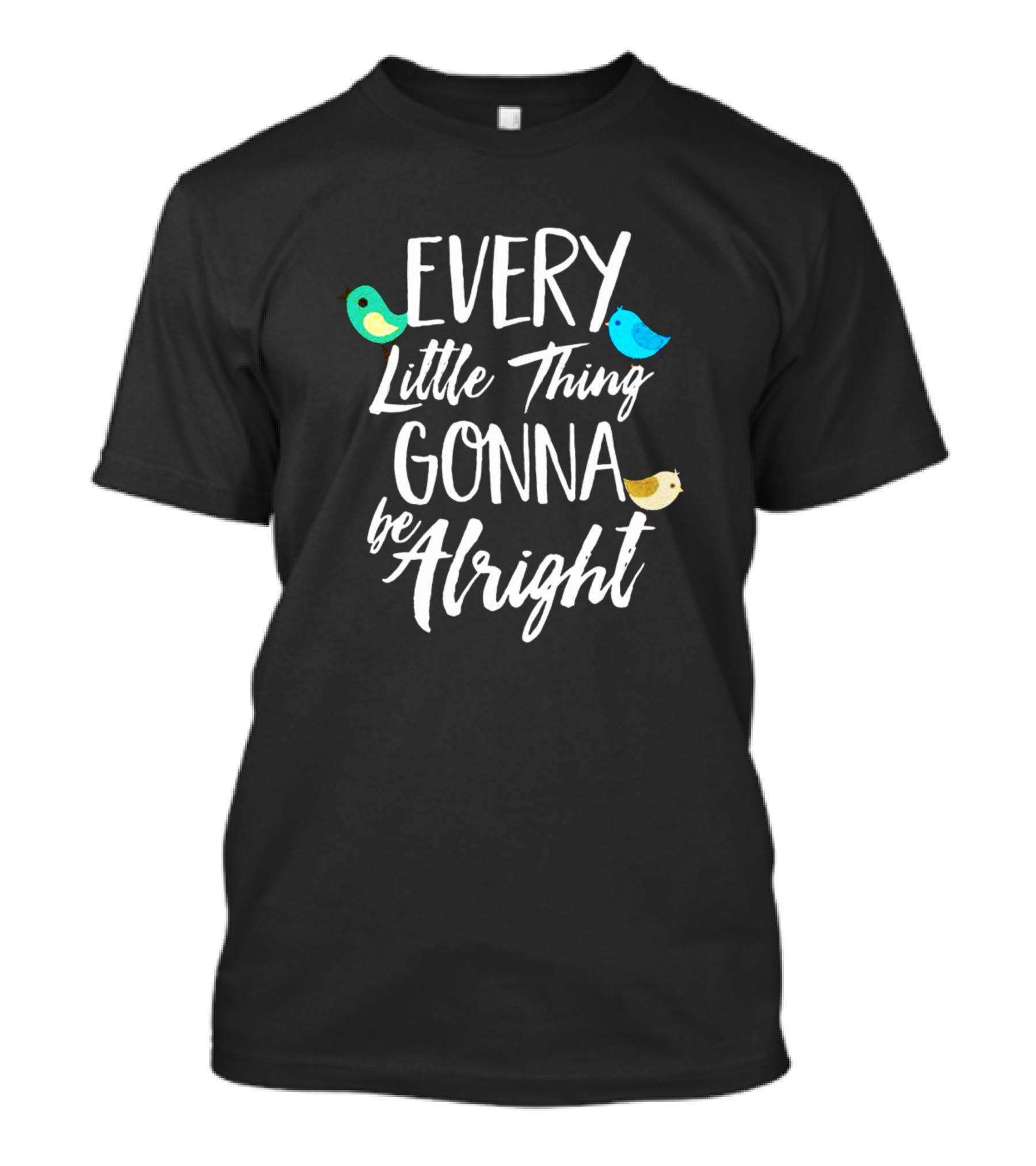 Every Little Thing Gonna Be Alright With Colorful Birds T-Shirt