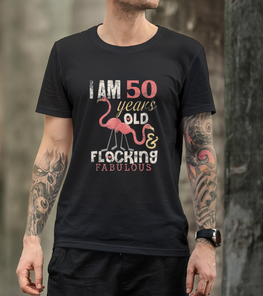 I Am 50 Years Old And Flocking Fabulous Flamingo Birthday T-Shirt