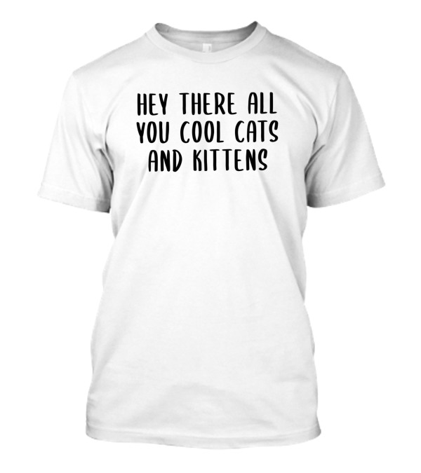 Hey There All You Cool Cats And Kittens Tiger King Catchphrase T-Shirt