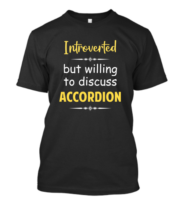 Introverted But Willing To Discuss Accordion Enthusiast T-Shirt