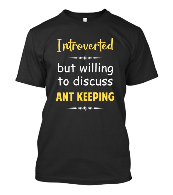 Introverted But Willing To Discuss Ant Keeping Enthusiast T-Shirt