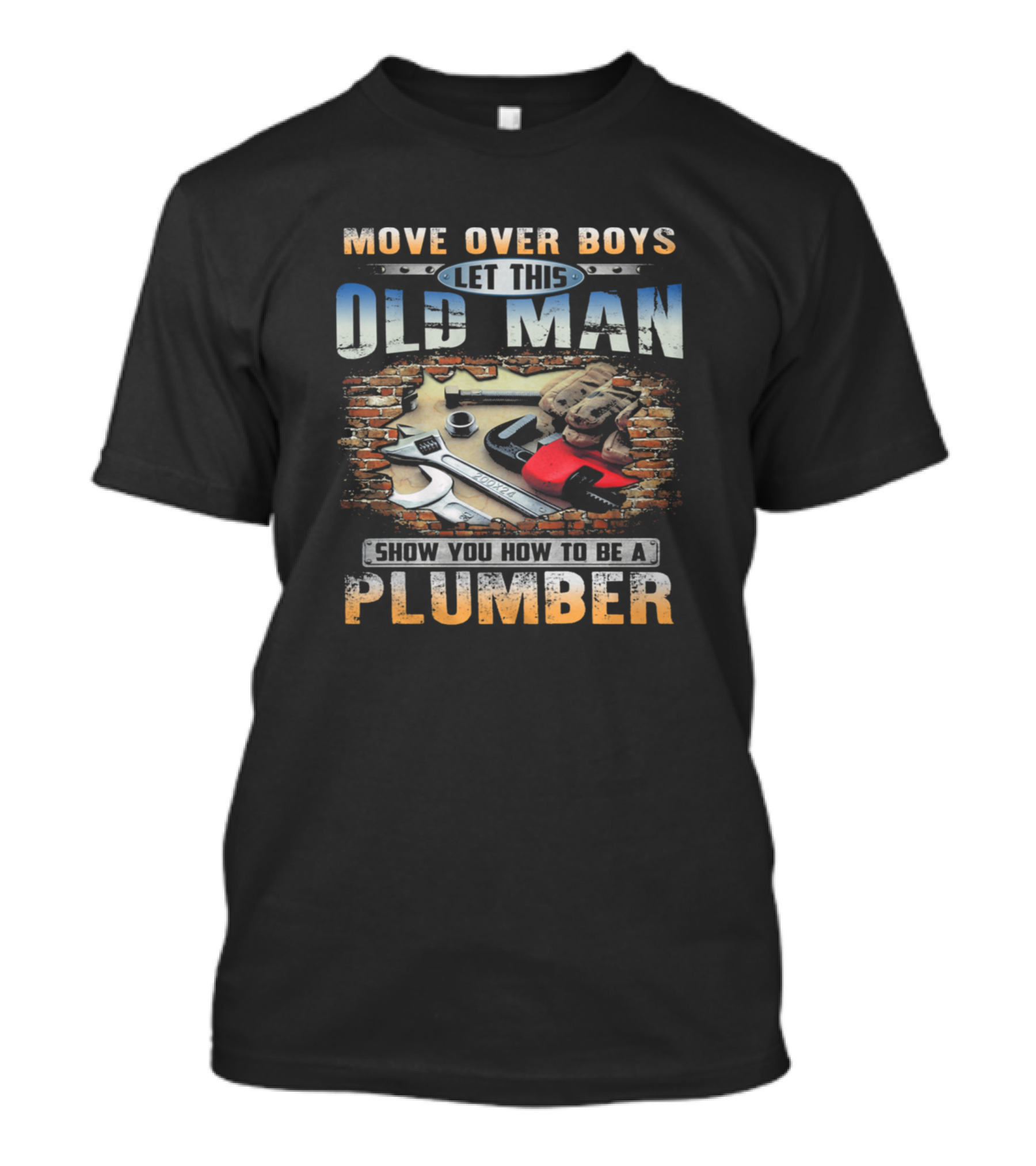 Move Over Boys Let This Old Man Show You How To Be A Plumber T-Shirt