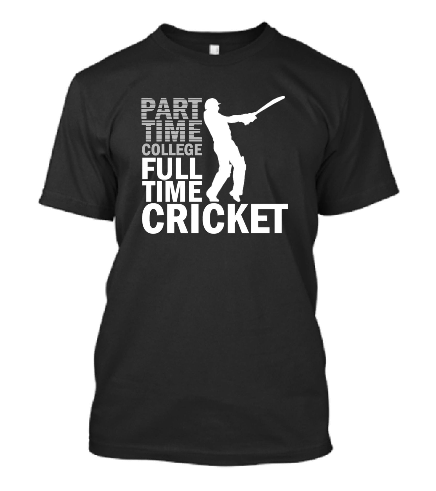 Part Time College Enthusiast Full Time Cricket Passion T-Shirt