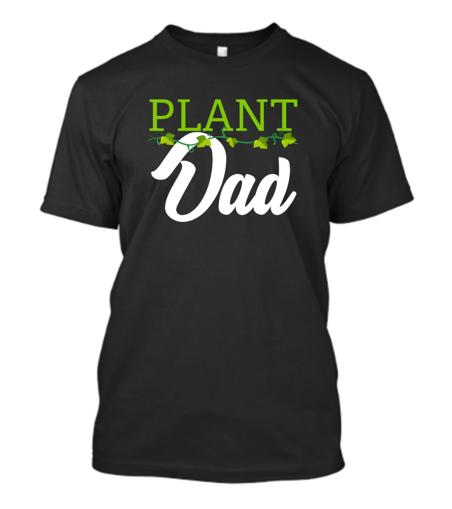 Plant Dad Funny Gardeners Featuring Leafy T-Shirt