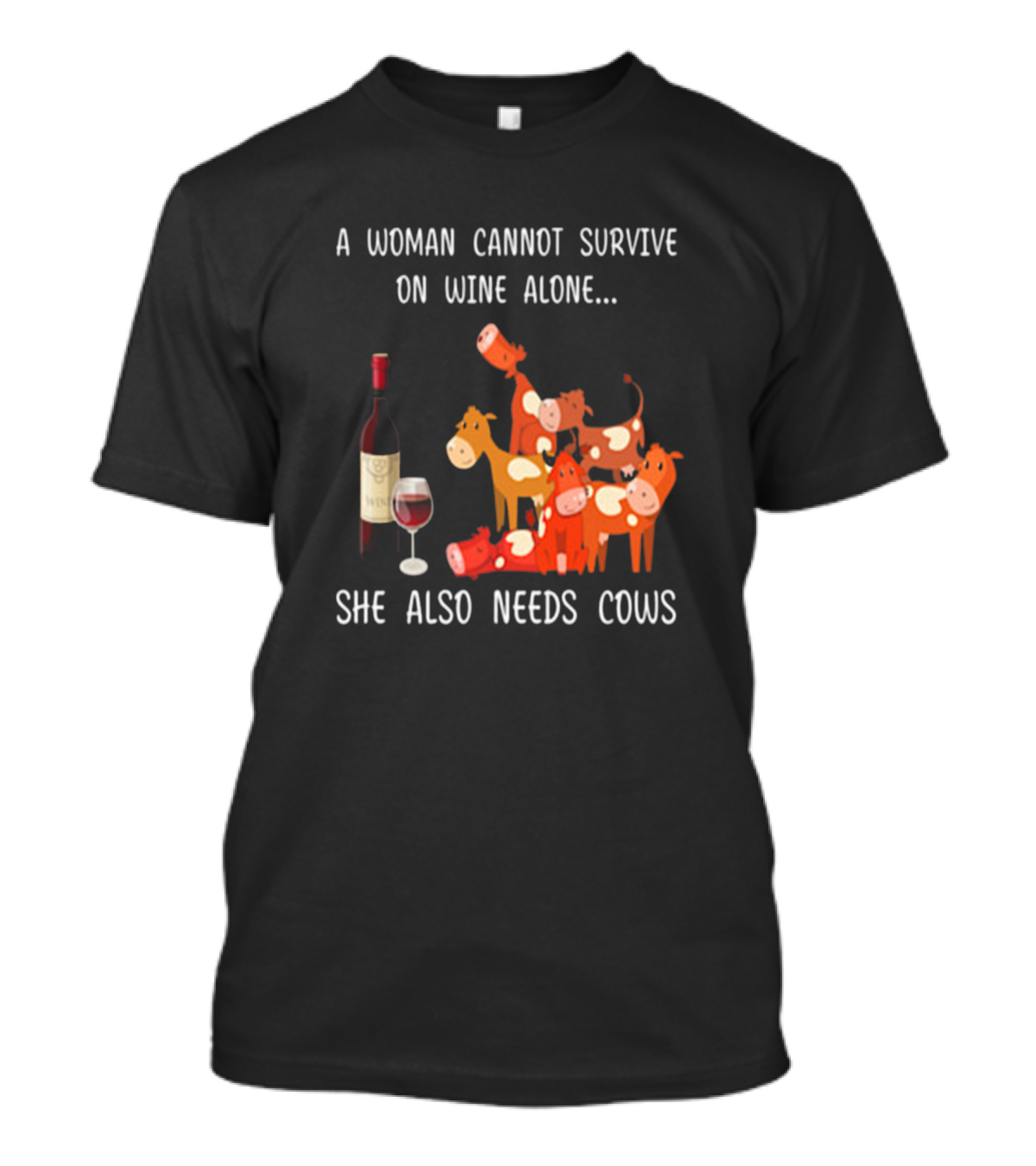 A Woman Cannot Survive On Wine Alone She Also Needs Cows T-Shirt