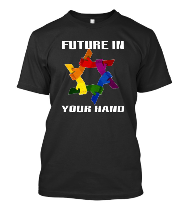 FUTURE IN YOUR HAND Colorful Interlocked Hands T-Shirt