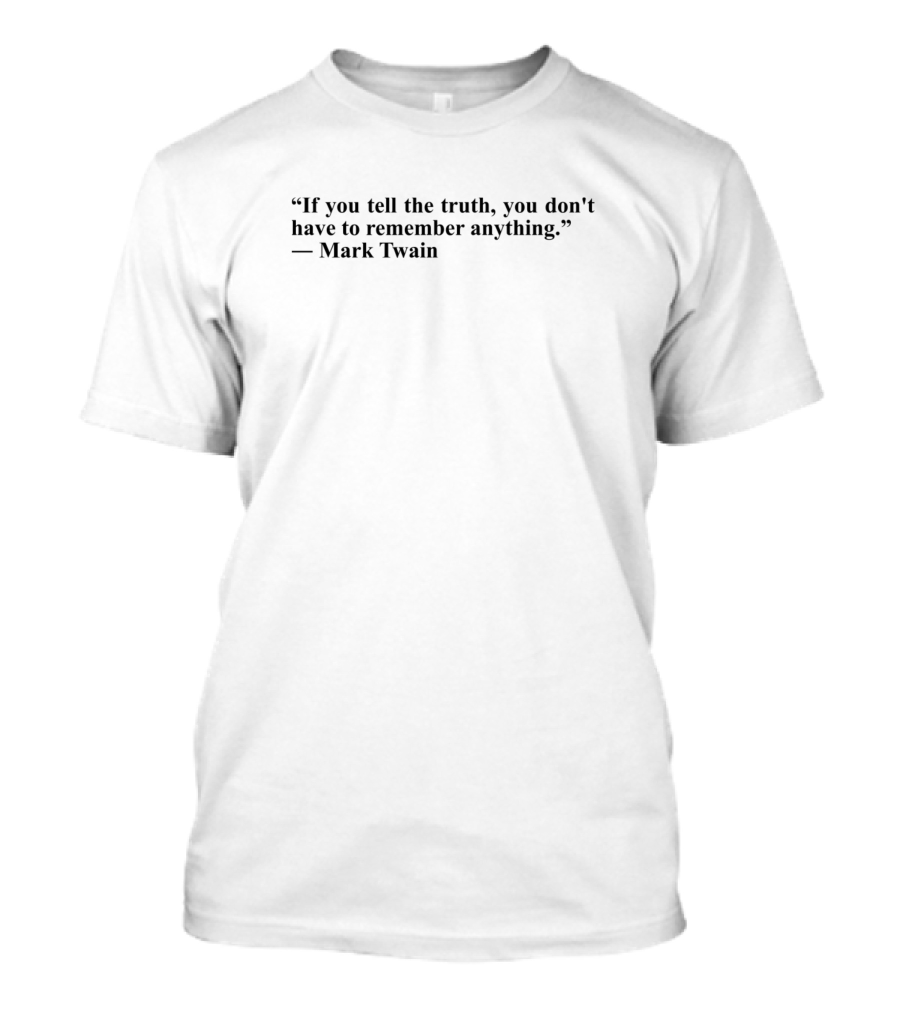 If You Tell The Truth By Mark Twain: You Don't Have To Remember Anything T-Shirt