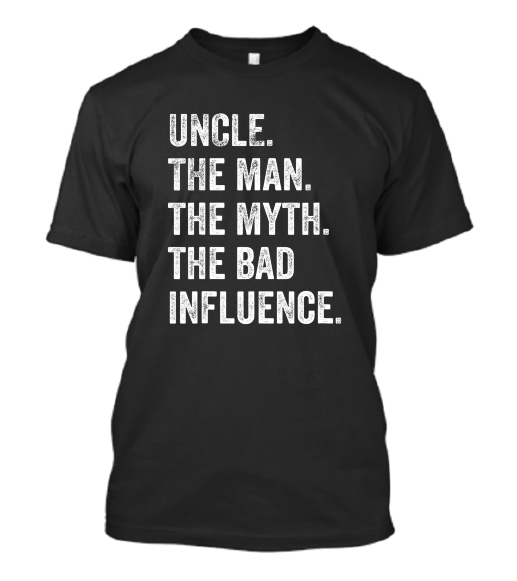 Uncle The Man The Myth The Bad Influence Funny Family T-Shirt