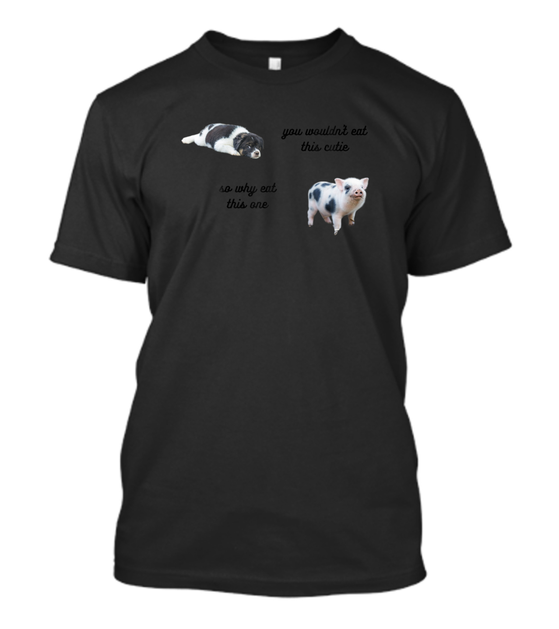 You Wouldn't Eat This Cutie So Why Eat This One Vegan T-Shirt