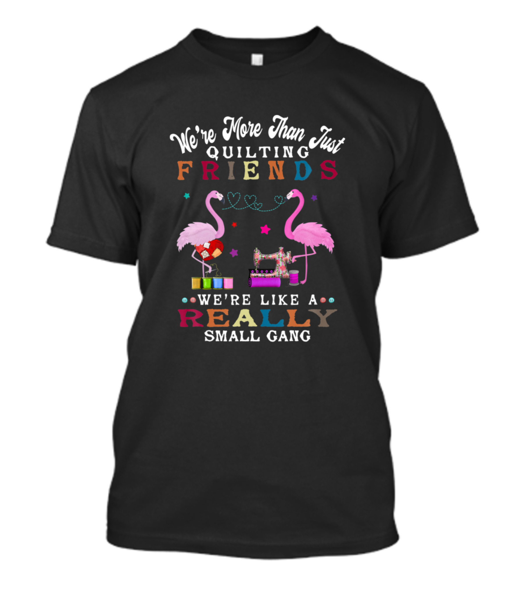 We're More Than Just Quilting Friends Funny Flamingos Really Small Gang T-Shirt
