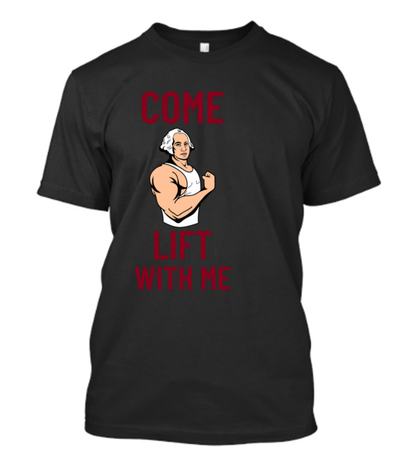 COME LIFT WITH ME Muscular Historical Figure Lifting Humor T-Shirt