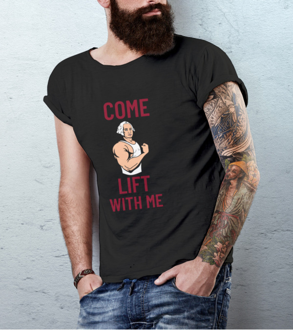 COME LIFT WITH ME Muscular Historical Figure Lifting Humor T-Shirt