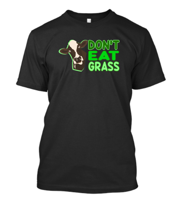 DON'T EAT GRASS Cow Humor T-Shirt